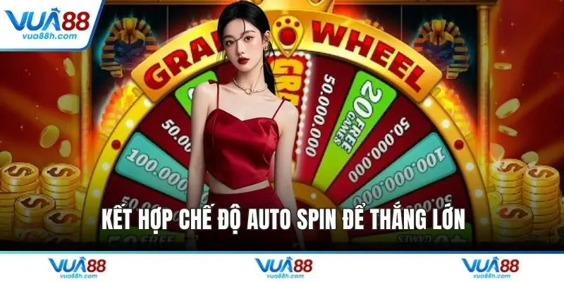 Kết hợp chế độ auto spin để thắng lớn