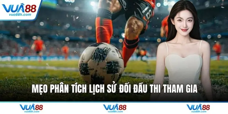 Mẹo phân tích lịch sử đối đầu thi tham gia