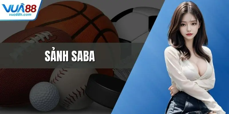 Sảnh Saba Đẳng Cấp Thể Thao Ảo Hấp Dẫn Nhất Hiện Nay
