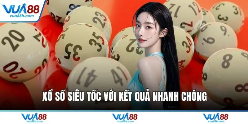 Xổ số siêu tốc với kết quả nhanh chóng